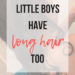 Little Boys Have Long Hair Too