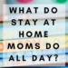What Do Stay At Home Moms Do All Day? www.thevegasmom.com